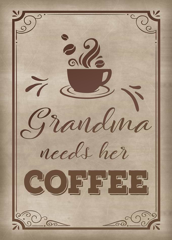 Grandma needs her coffee