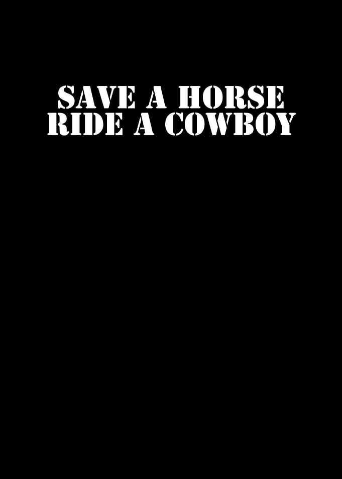 Save a Horse Ride a Cowboy