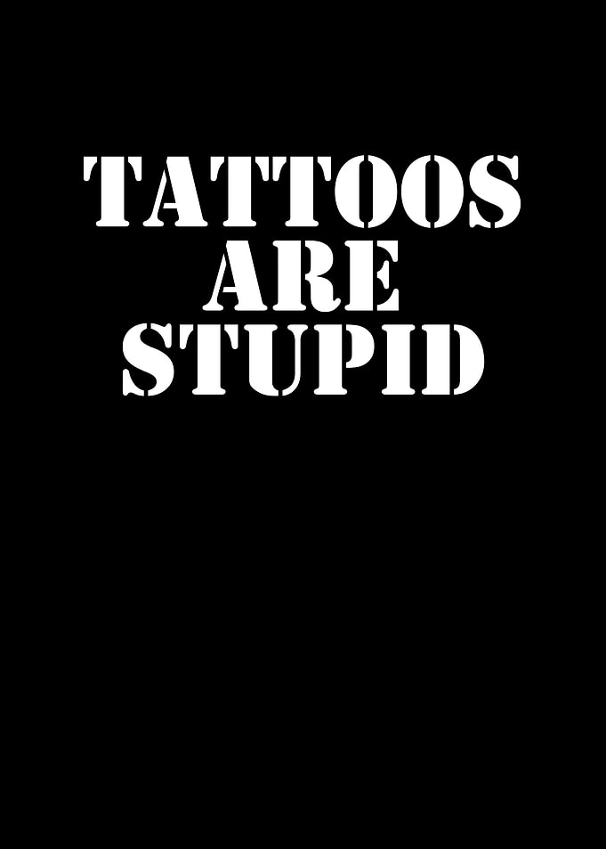 Tattoos Are Stupid