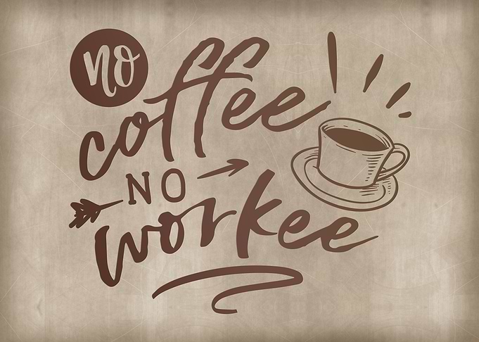 No coffee no workee
