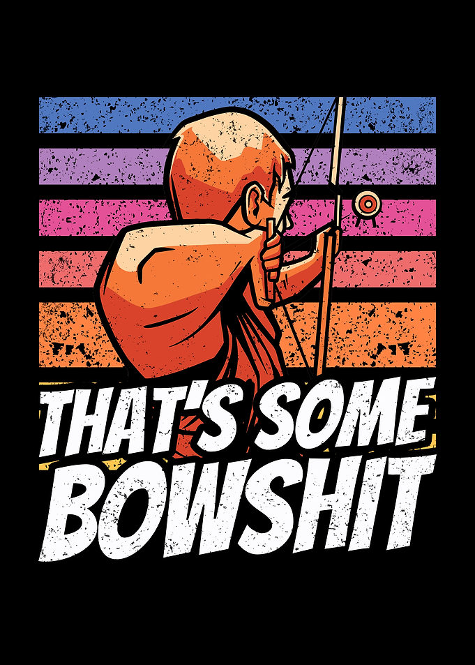 Thats some bowshit