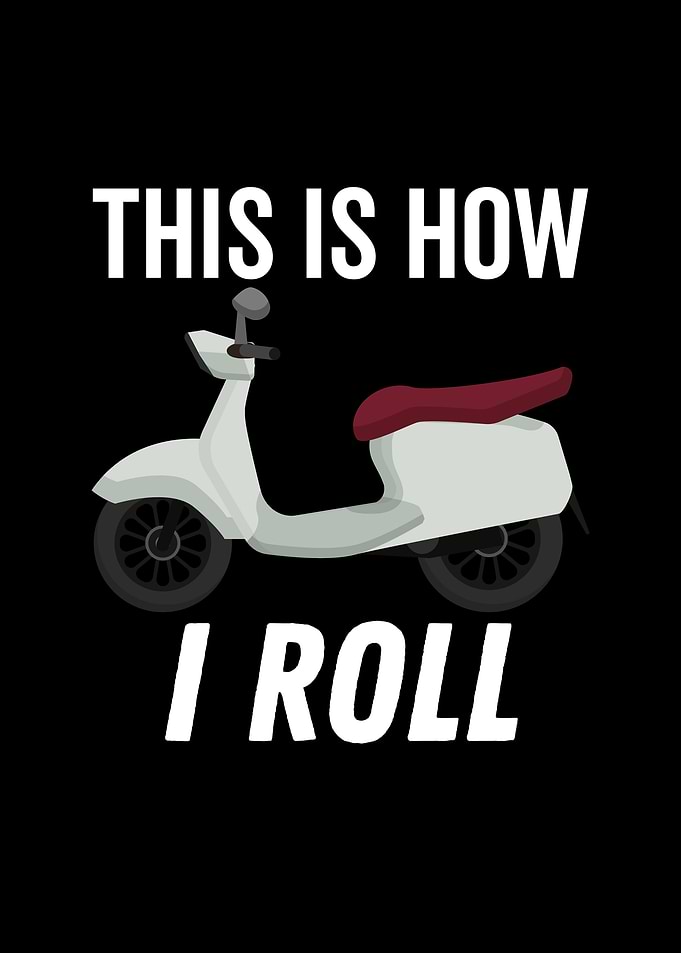 This is How I Roll Moped
