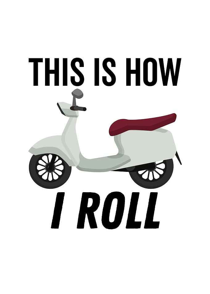 This is How I Roll Moped