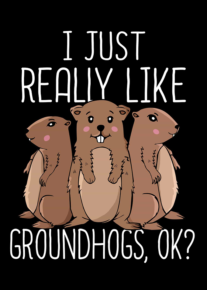 Just Really Like Groundhog