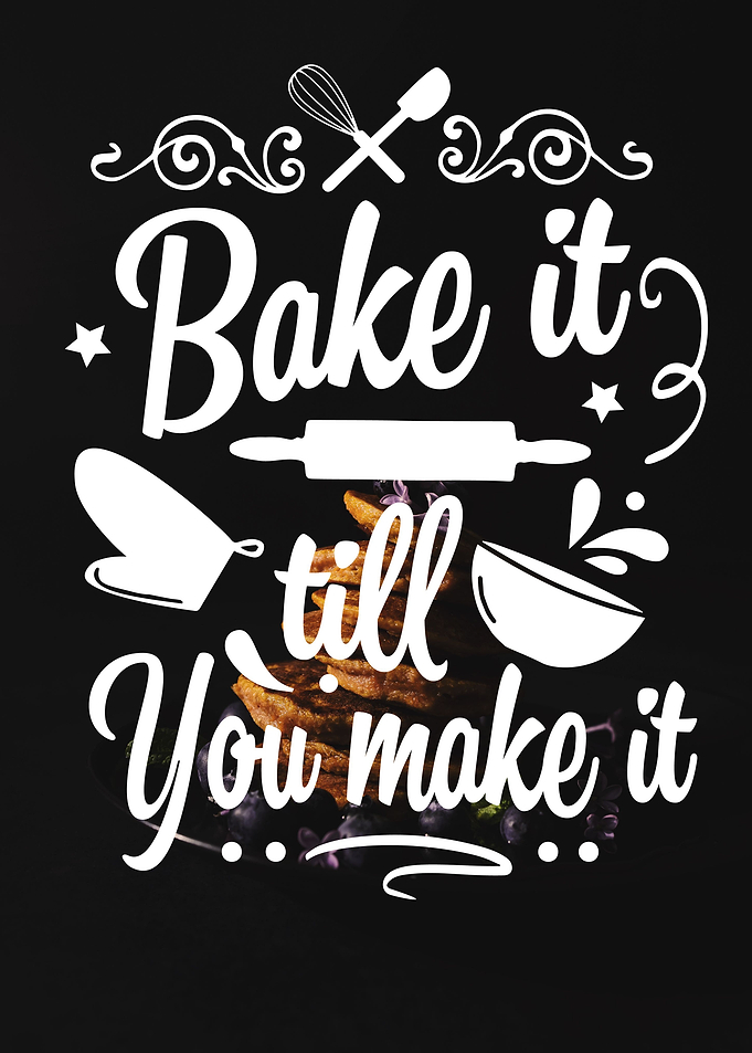 Bake it till you make it