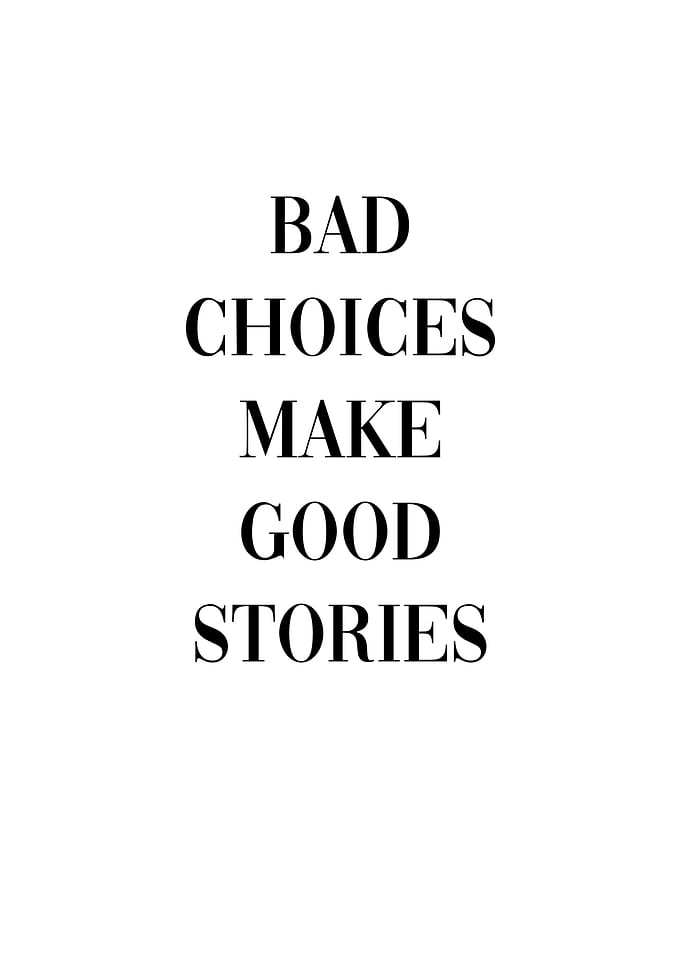 Bad choices good stories