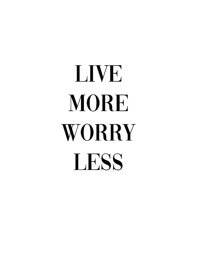 Live More Worry Less