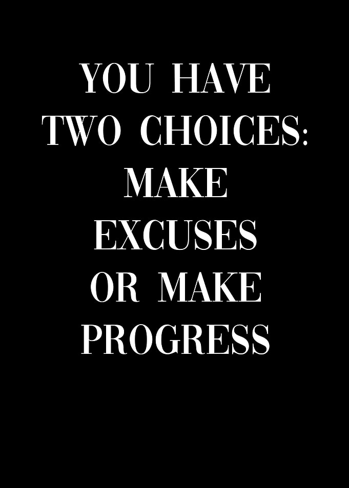 Make Excuses Make Progress