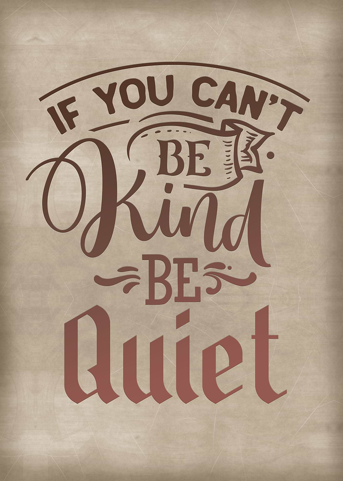 If you cannot be kind