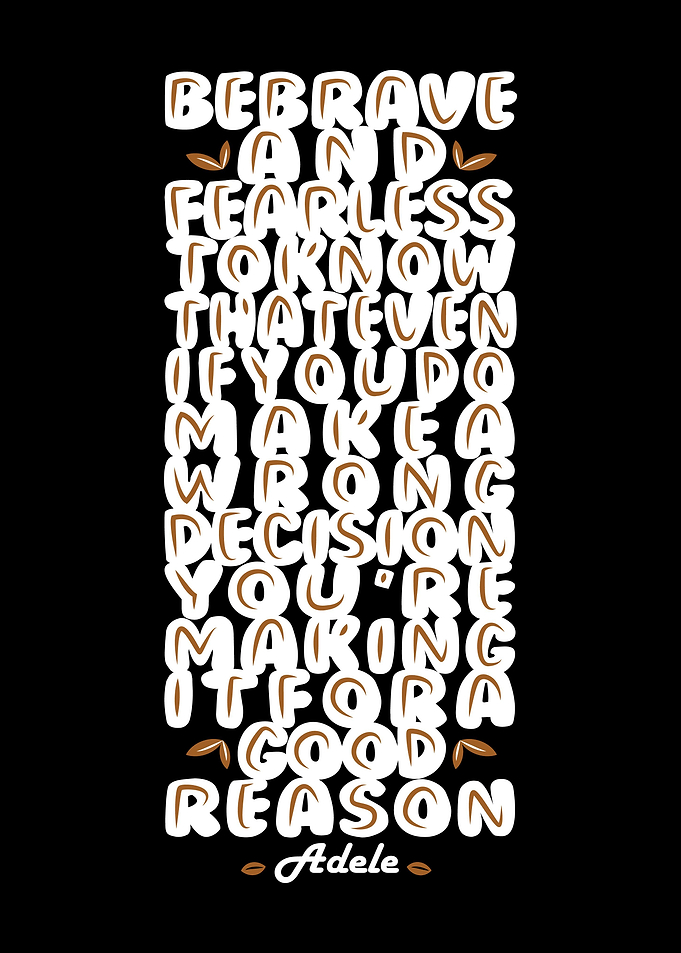 Be Brave and fearless