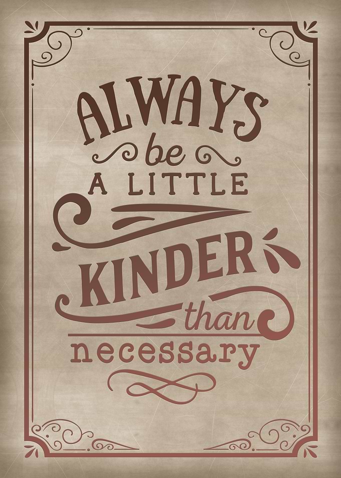 Always be a little kinder
