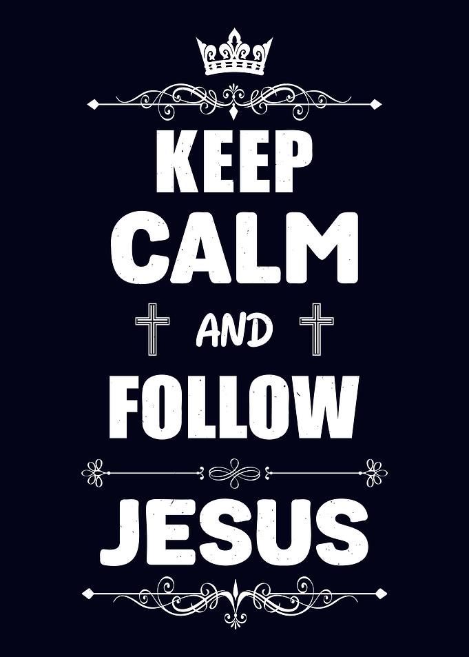 Keep Calm And Follow Jesus
