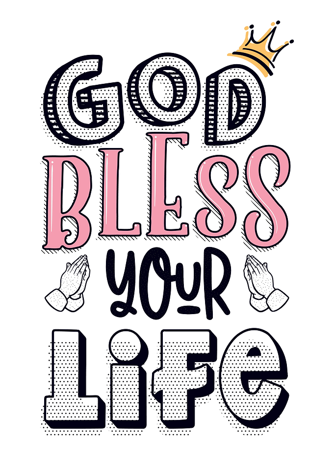 God bless your life