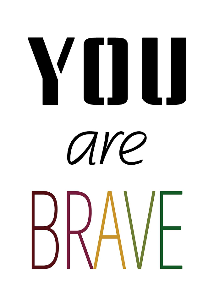 You are brave