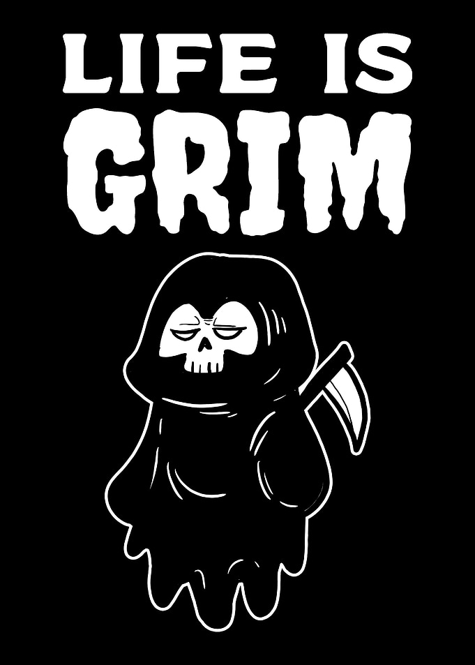 Life is Grim Hardworking P