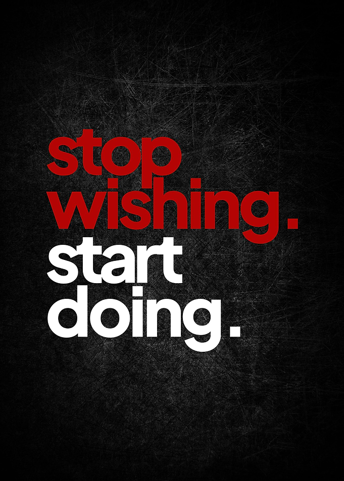 Stop wishing start doing