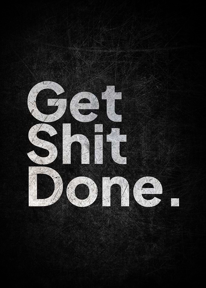 Get shit done