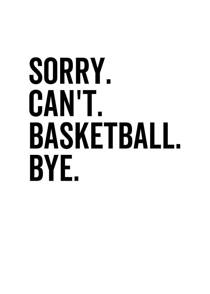 Sorry Cant Basketball Bye