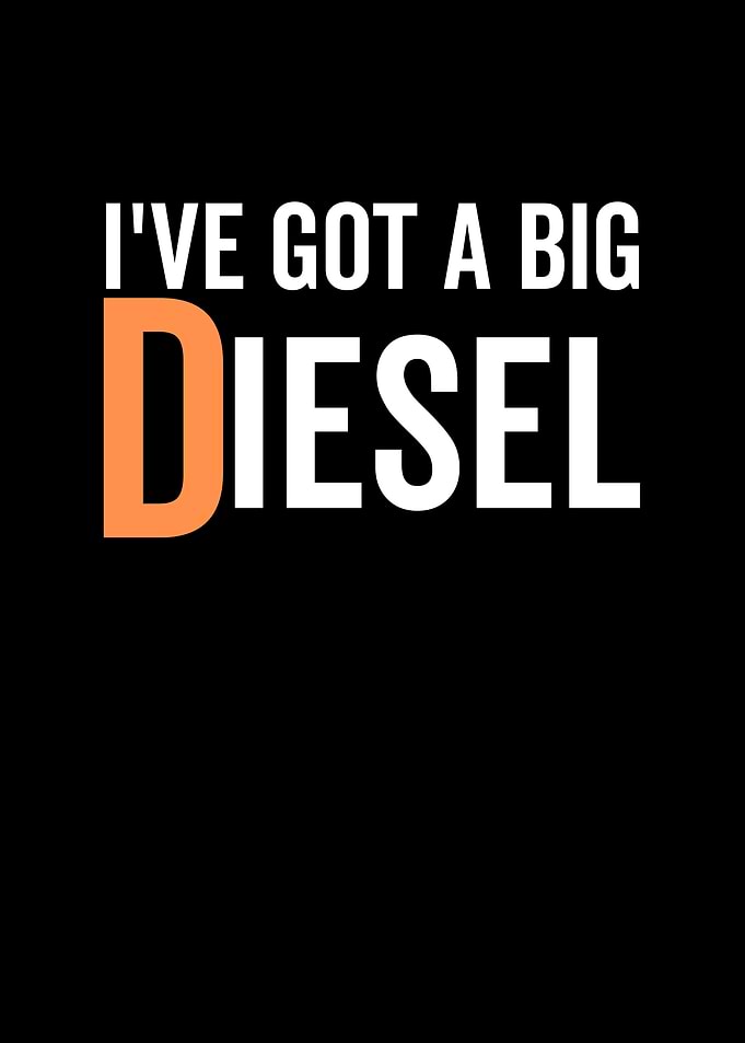Ive Got a Big Diesel