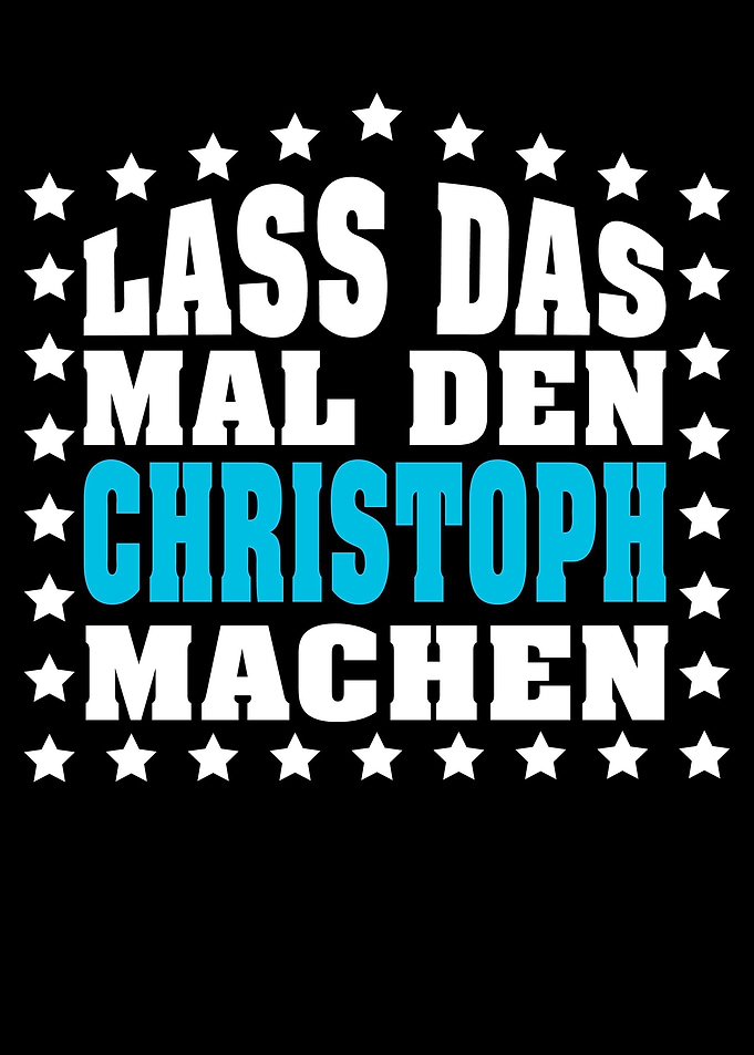 Lass das mal den CHRISTOPH
