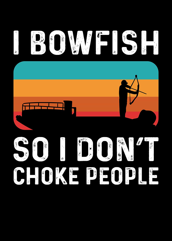 I Bowfish So I Dont Choke