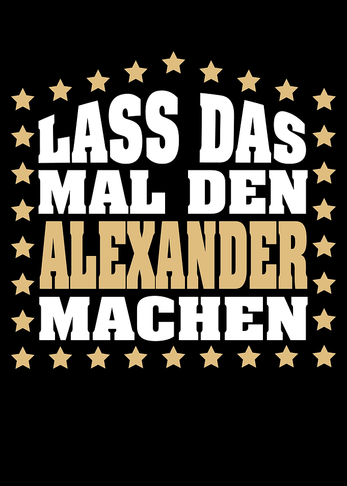 Lass das mal den ALEXANDER