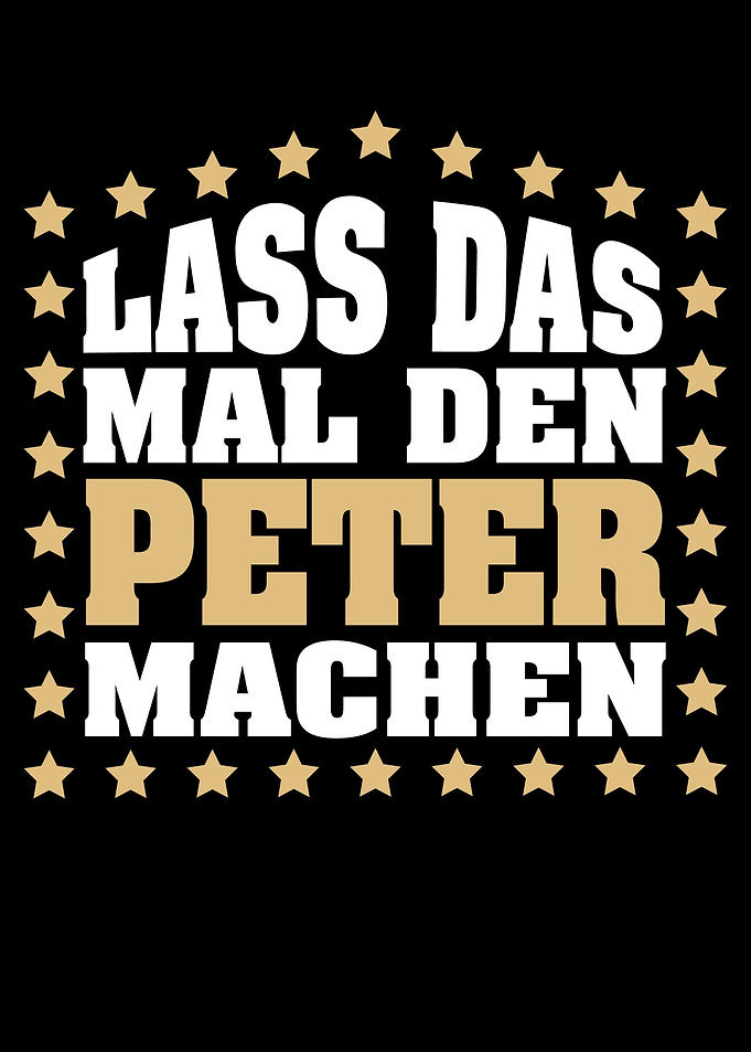 Lass das mal den PETER