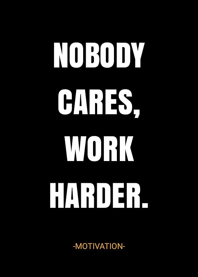 Nobody Cares Work Harder
