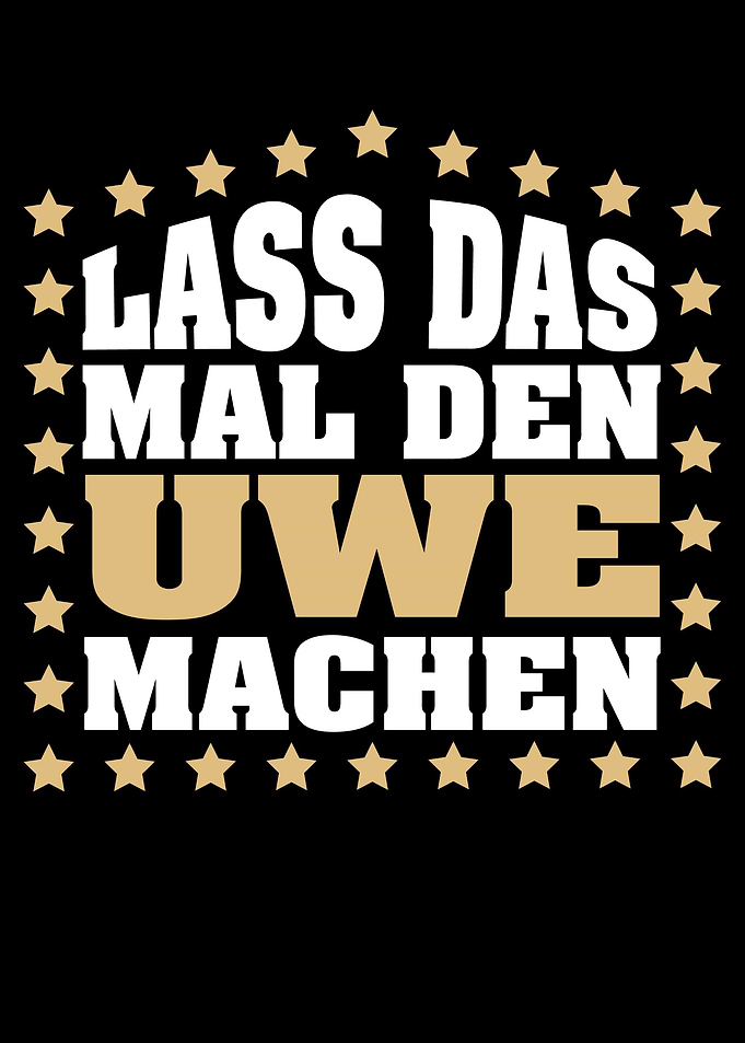 Lass das mal den UWE