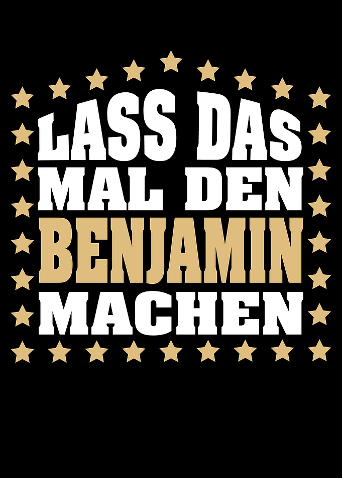 Lass das mal den BENJAMIN