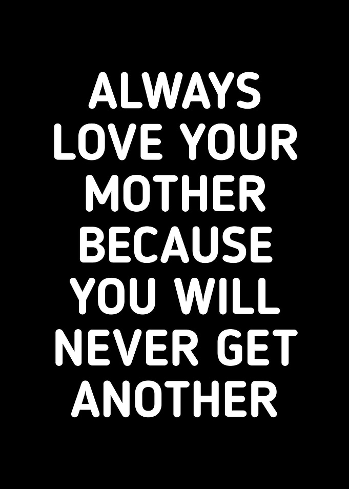 LOVE YOUR MOTHERS