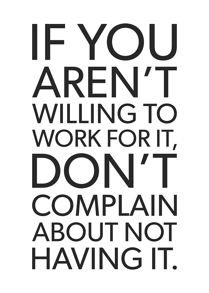 Be Willing To Work For It