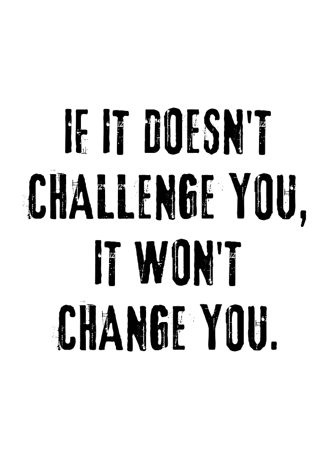 Challenge you change you