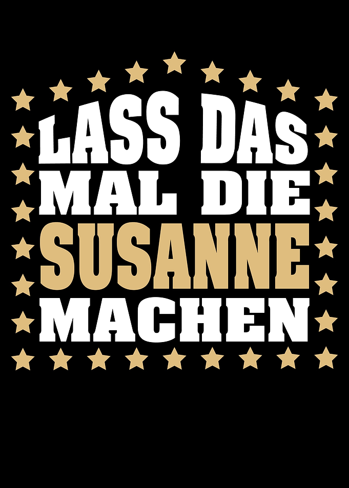 Lass das mal die SUSANNE