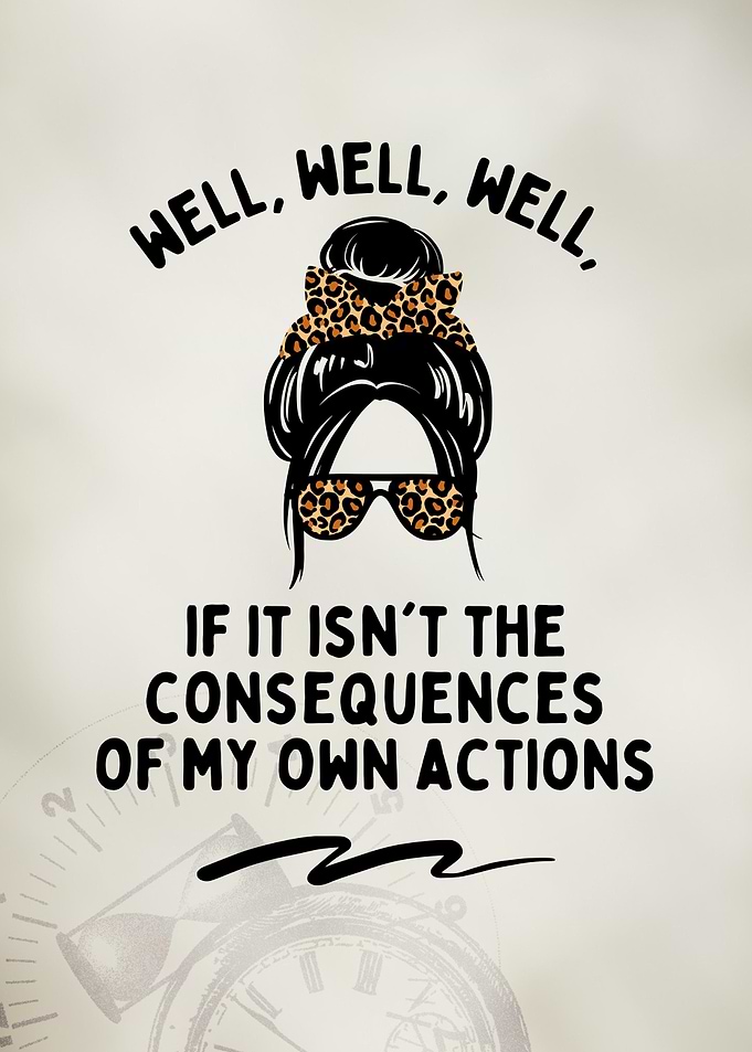 Consequences Of My Actions