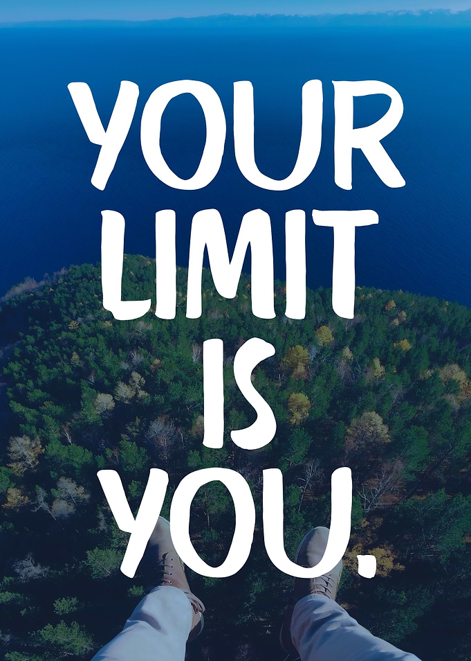 Your limit is you