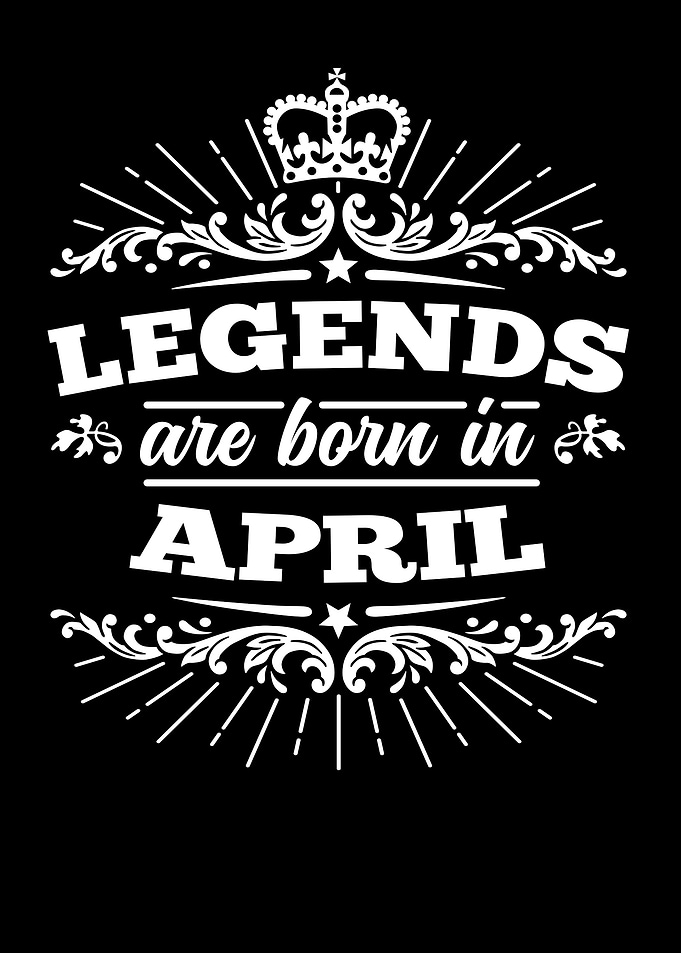 Legends Are Born In April