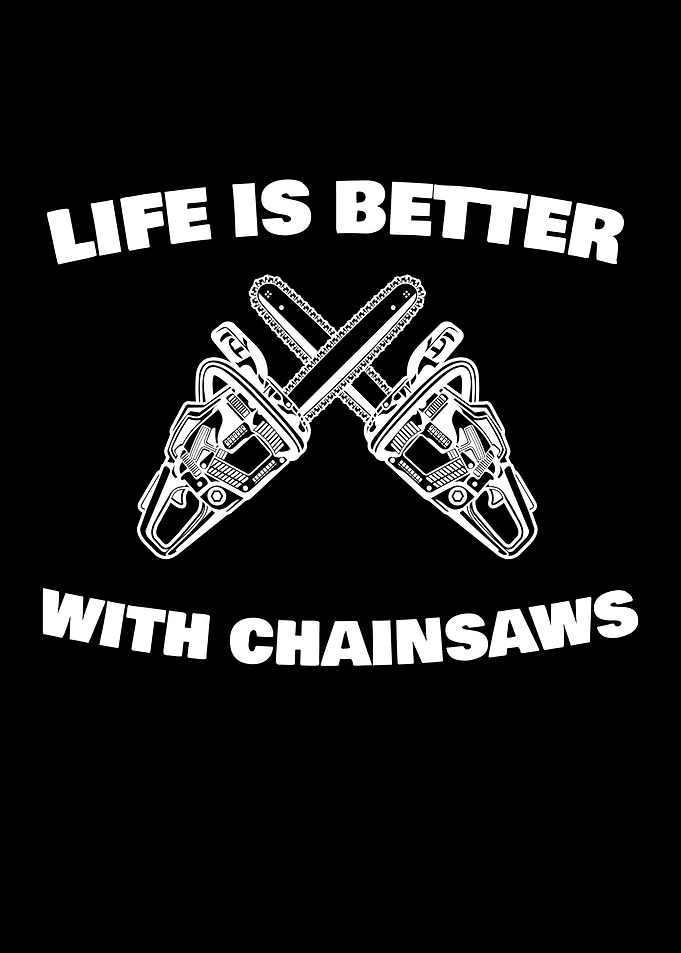 Life Is Better Chainsaw