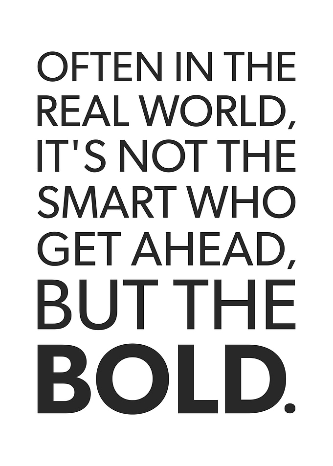 The Bold Get Ahead In Life