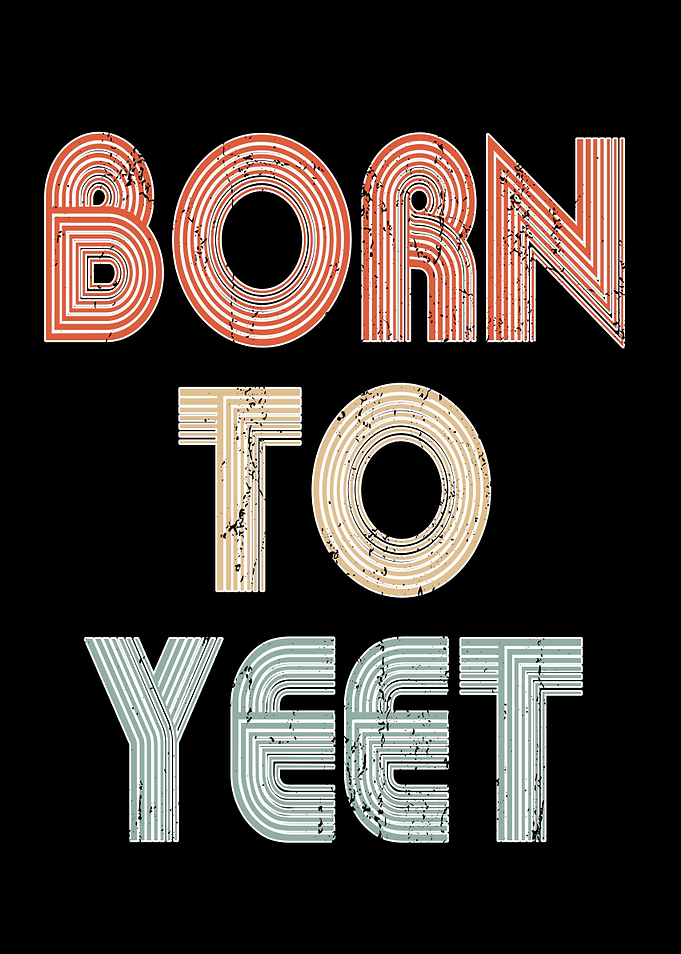 Born To Yeet