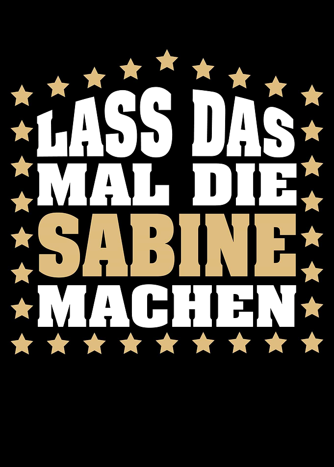 Lass das mal die SABINE
