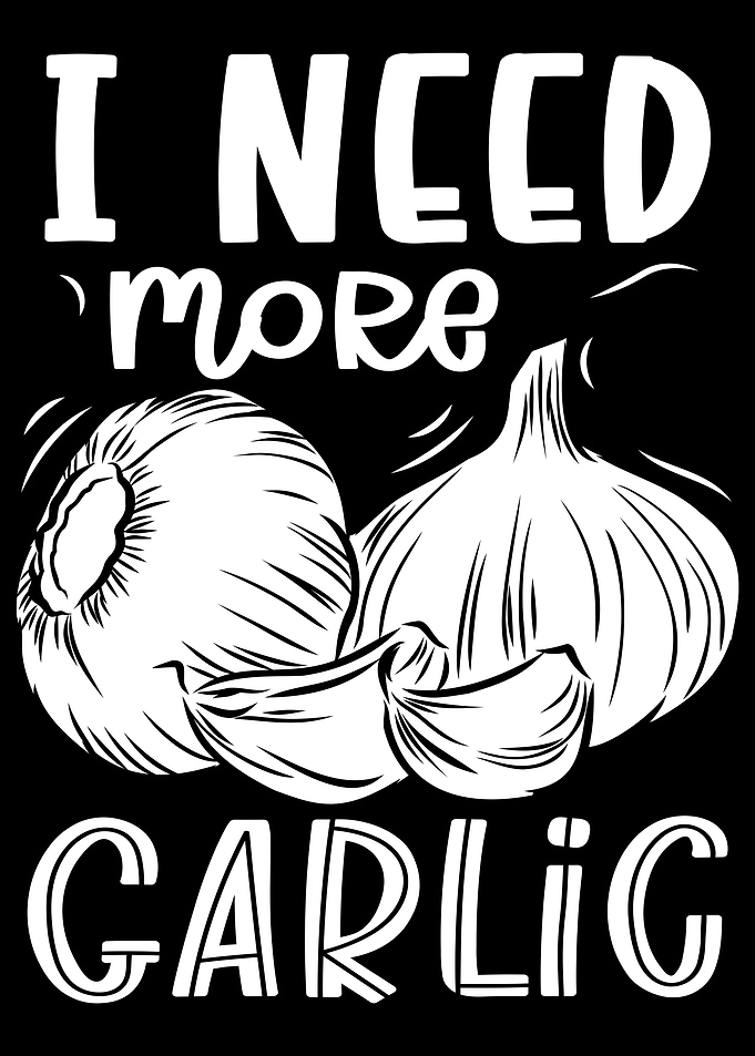I Need More Garlic