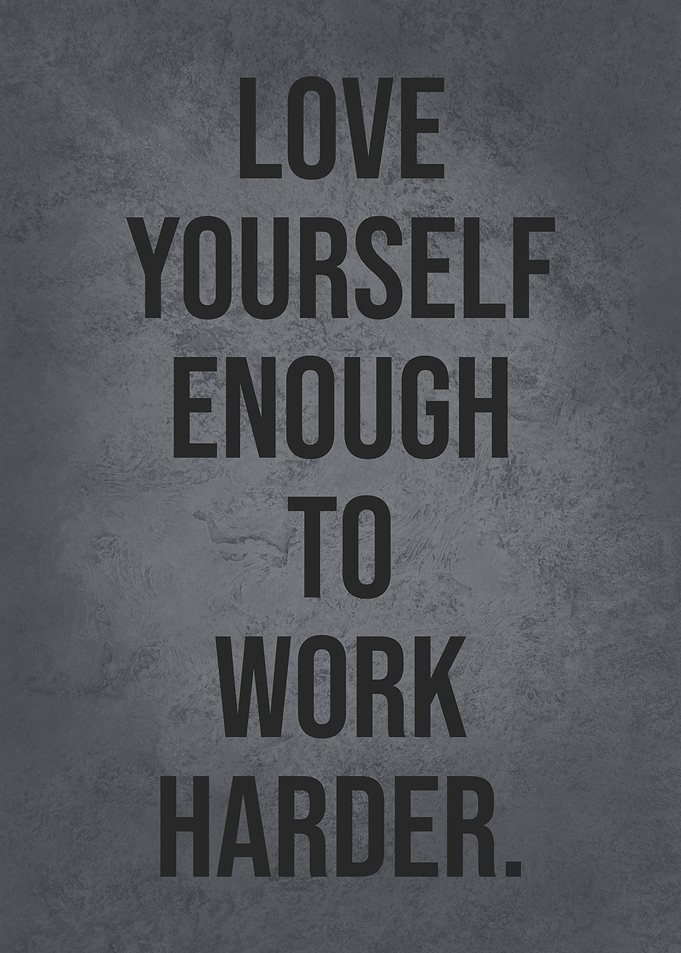 Love Yourself To Work Hard