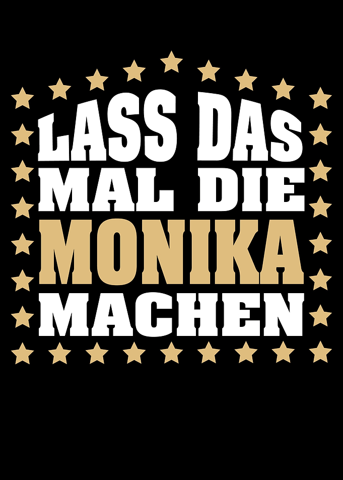 Lass das mal die MONIKA