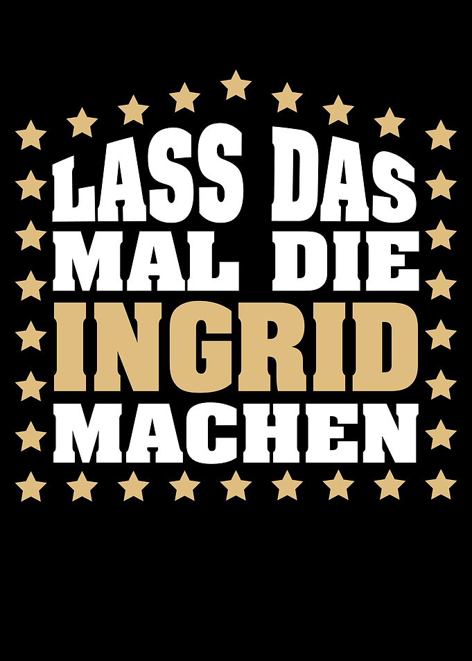 Lass das mal die INGRID
