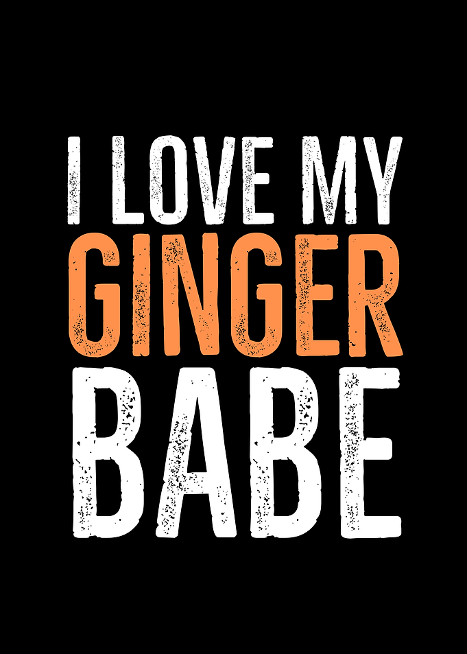I Love My Ginger Babe