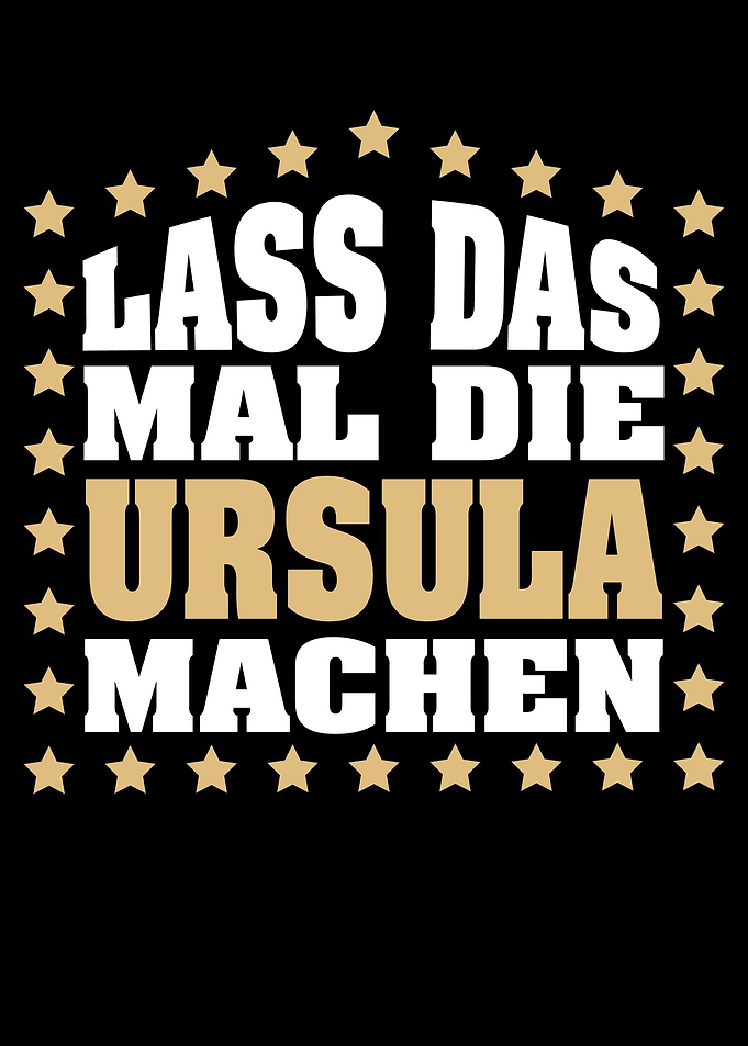 Lass das mal die URSULA