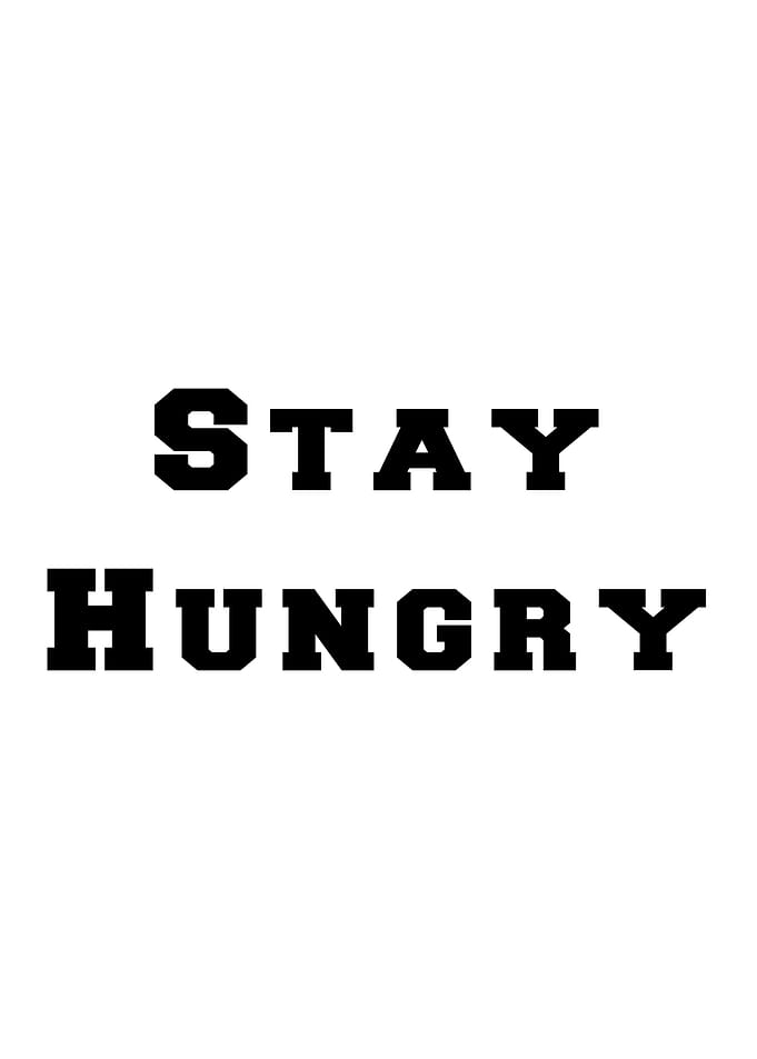 Stay Hungry quote