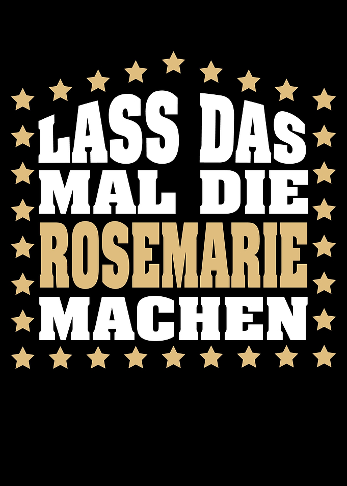 Lass das mal die ROSEMARIE