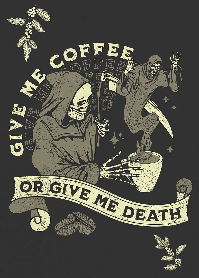 Give Me Coffee or Death
